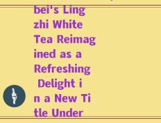 湖北省灵芝白茶(Hubei's Lingzhi White Tea Reimagined as a Refreshing Delight in a New Title Under 50 Words)
